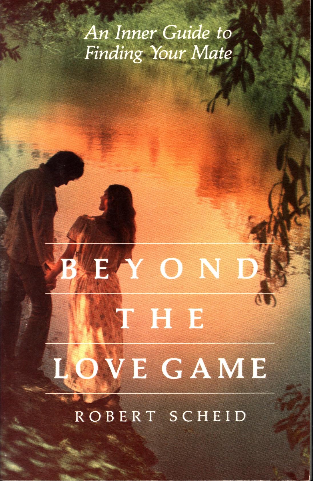 BEYOND THE LOVE GAME: an inner guide to finding your mate.